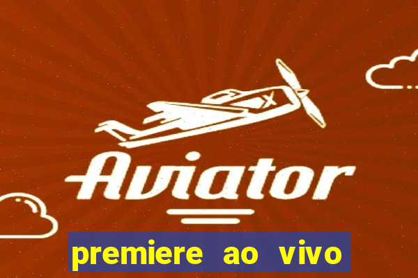 premiere ao vivo hoje gratis